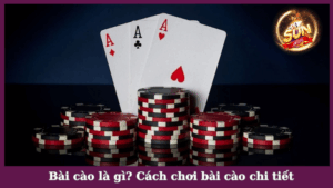Bài cào là gì và cách chơi bài cào chuẩn xác tại Sunwin