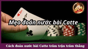 Cách đoán nước bài Catte trăm trận trăm thắng như cao thủ