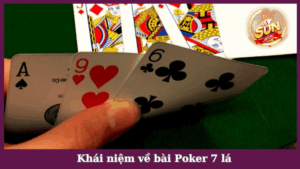 Giải mã khái niệm về trò chơi Poker 7 lá quen thuộc