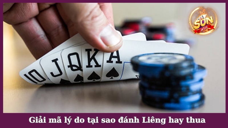 Giải mã lý do tại sao đánh Liêng hay thua