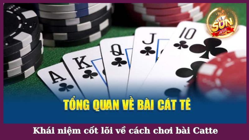 Khái niệm cốt lõi về cách chơi bài Catte