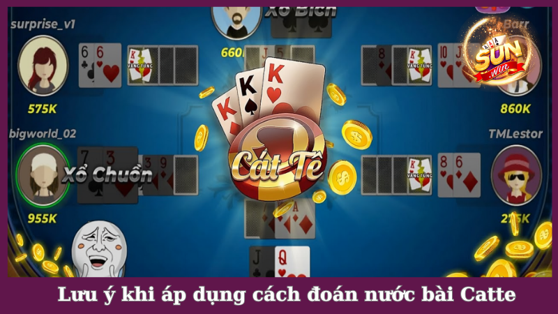 Lưu ý khi áp dụng cách đoán nước bài Catte tại Sunwin