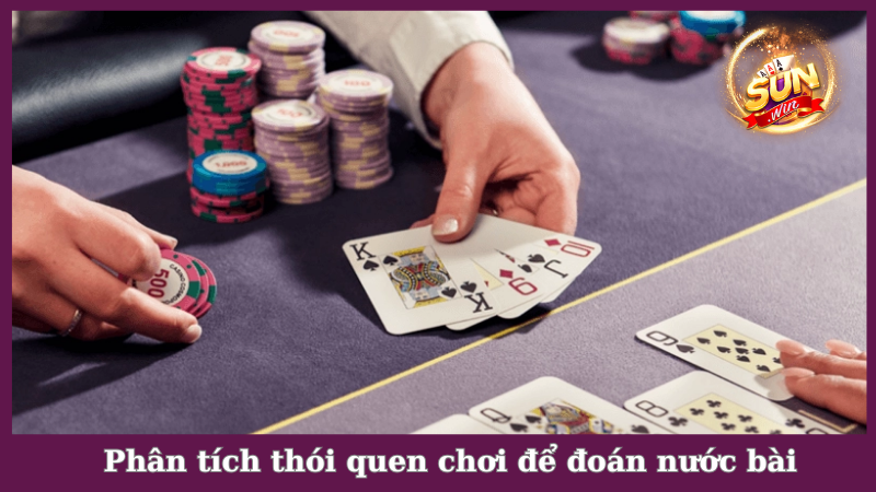 Phân tích thói quen chơi để áp dụng cách đoán nước bài Catte