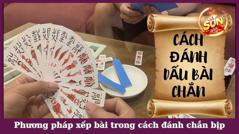 Phương pháp xếp bài trong cách đánh chắn bịp