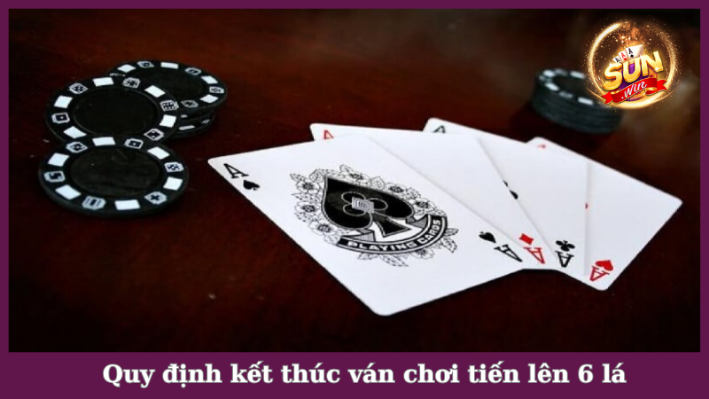 Quy định kết thúc vòng chơi tiến lên 6 lá
