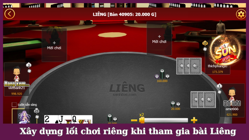 Xây dựng lối chơi riêng khi tham gia ván bài Liêng