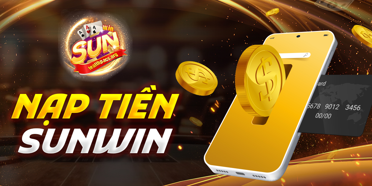 Cổng game Sunwin hỗ trợ thành viên nạp tiền dễ dàng